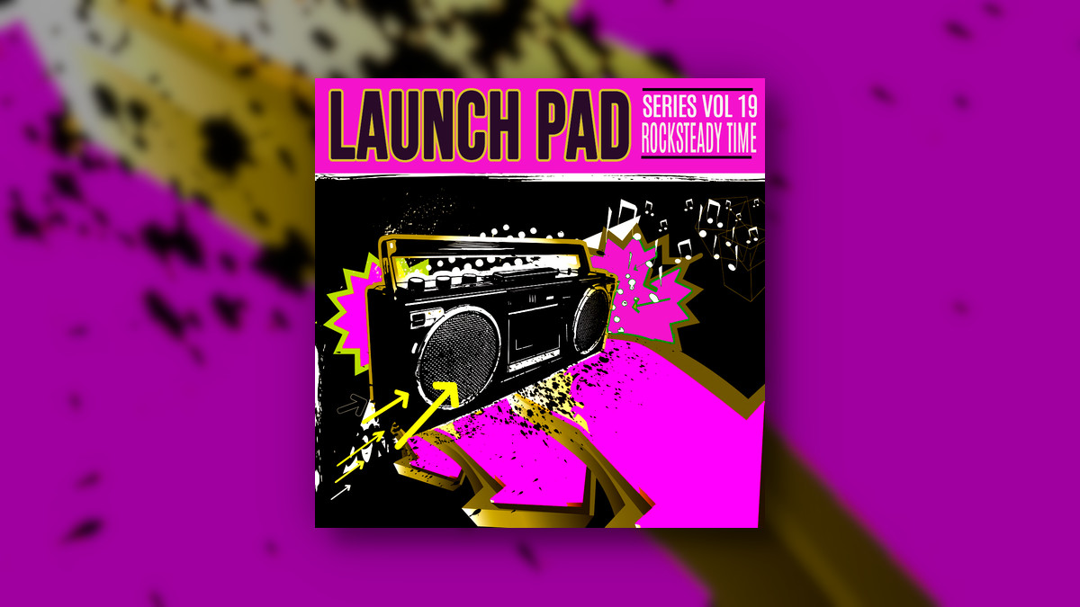 Renegade Audio releases Launch Pad Series Vol. 19 – Rocksteady Time