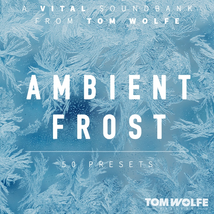 Tom Wolfe releases Ambient Frost soundset for Vital