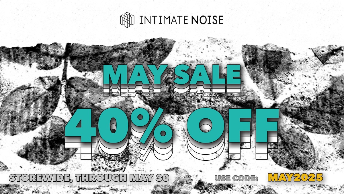 May Sale: Save 40% on Intimate Noise’s sample packs